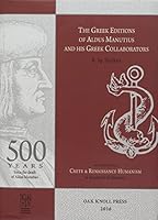 The Greek Editions of Aldus Manutius and His Greek Collaborators 1584563427 Book Cover