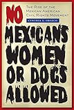 lulacruza pensar bonito  No Mexicans, Women, or Dogs Allowed: The Rise of the Mexican American Civil Rights Movement (English Edition)