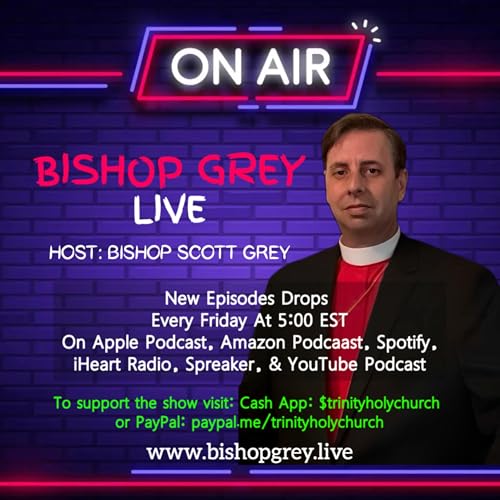 Bishop Grey Live Podcast By Bishop Scott Grey cover art