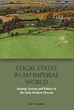 Local States in an Imperial World: Identity, Society and Politics in the Early Modern Deccan