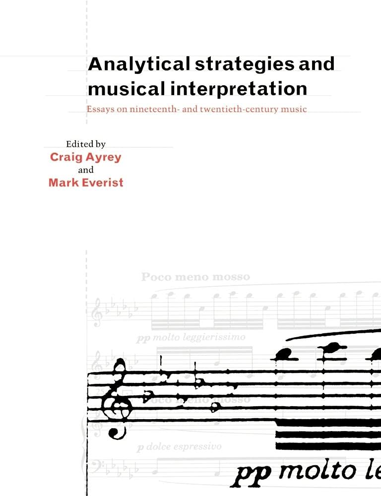 Analytical Strategies & Musical: Essays on Nineteenth- and Twentieth-Century Music
