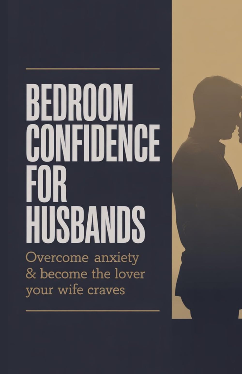 Bedroom Confidence for Husbands: Overcome Anxiety & Become the Lover Your Wife Craves