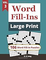 Word Fill-Ins Large Print, Volume 3: 106 Word Fill-In Puzzles in Large Print Font 1722137789 Book Cover