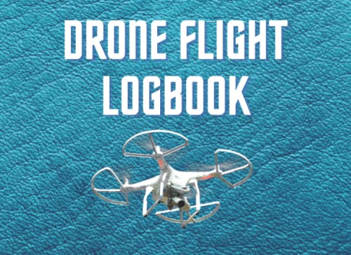 Drone Flight Logbook: Maintenance Logbook For Drone Pilot, Track Your Drone Flights, Pre-flight and Post-flight Checklists, Gift For Men, Gift For Women: 110 Pages - Large 8.25