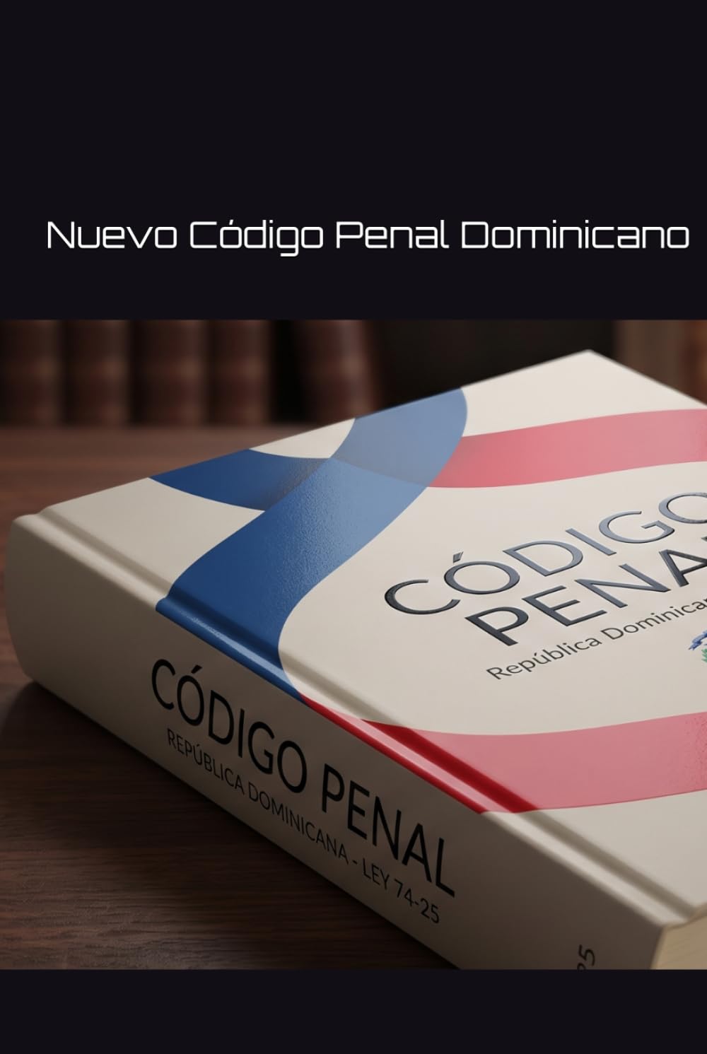 Codigo Penal Dominicano: Ley No.74-25