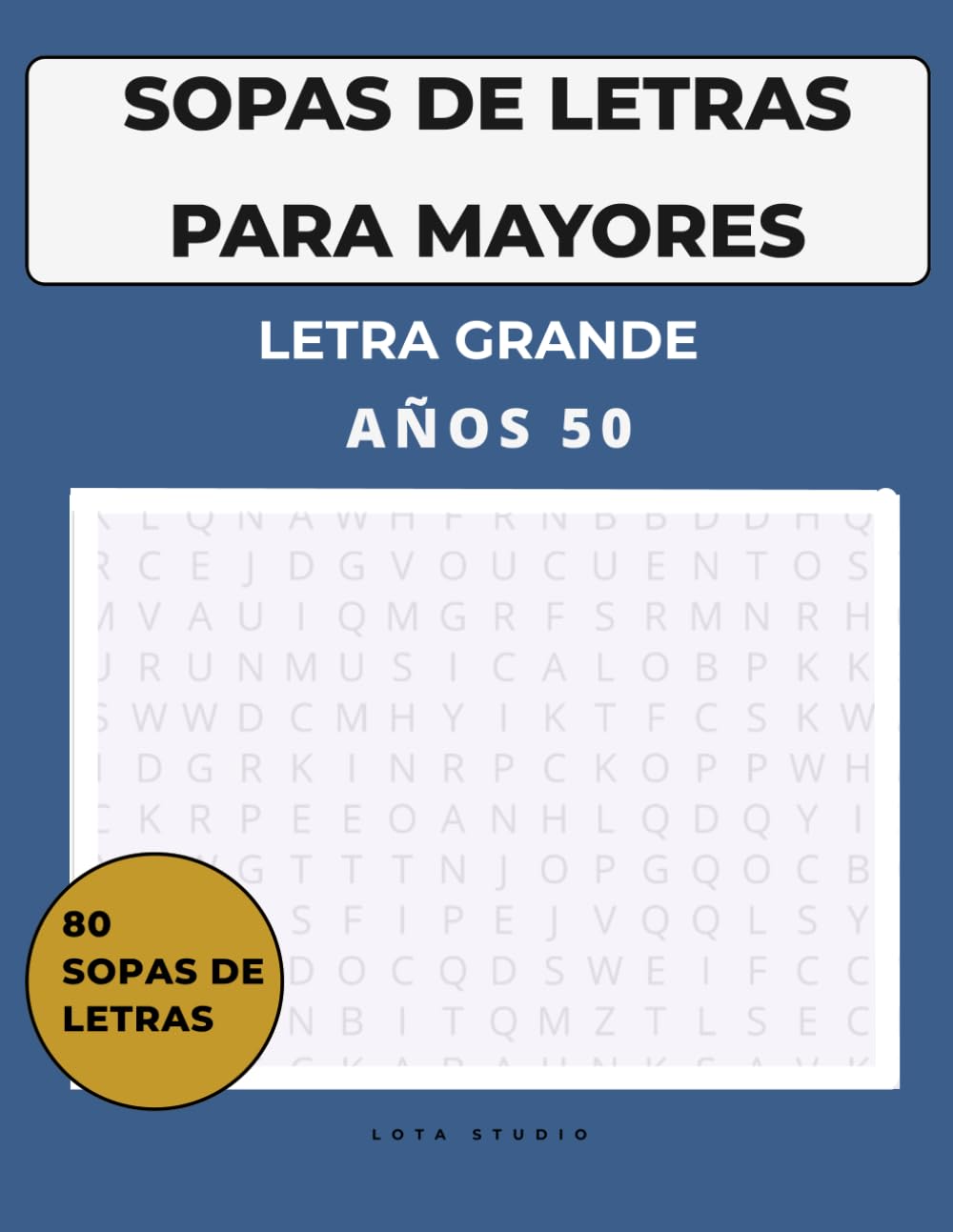 Sopas de Letras para Adultos Mayores: Años 50 | Letra Grande | 80 Pasatiempos de Memoria y Cultura Española: Libro de sopas de letras fácil de leer ... (Recuerdos de una época (Serie Lota Studio))