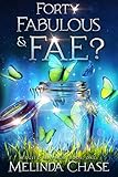 Forty, Fabulous and . . . Fae?: A Paranormal Women's Fiction Novel (Midlife Mayhem Book 1)