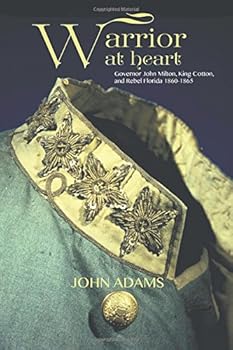 Paperback Warrior at Heart: Governor John Milton, King Cotton, and Rebel Florida 1860-1865 Book