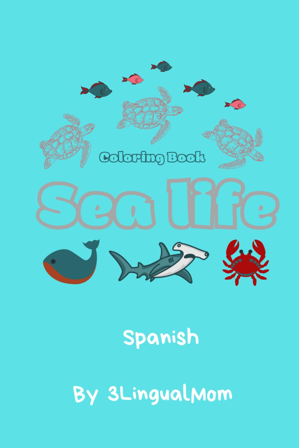 Sea Life in Spanish: Coloring book (Learning languages by coloring)