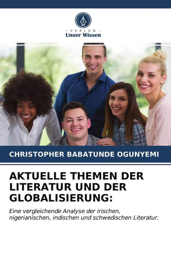 AKTUELLE THEMEN DER LITERATUR UND DER GLOBALISIERUNG:: Eine vergleichende Analyse der irischen, nigerianischen, indischen und schwedischen Literatur.