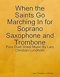  When the Saints Go Marching In for Soprano Saxophone and Trombone - Pure Duet Sheet Music By Lars Christian Lundholm (English Edition)