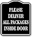 Please Deliver All Packages Inside Door BLACK Aluminum Composite Sign, 8.5