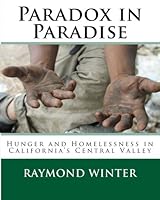 Paradox in Paradise: Hunger and Homelessness in California's Central Valley 1492246034 Book Cover