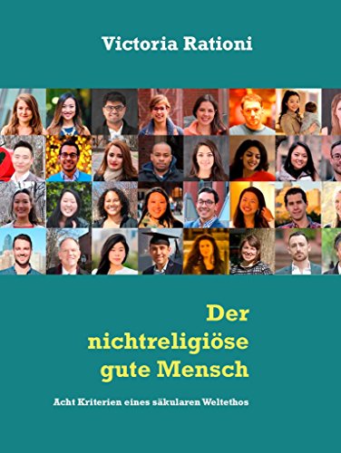 Der nichtreligiöse gute Mensch: Acht Kriterien eines säkularen Weltethos (Neue Fragen der Religionspsychologie 3)