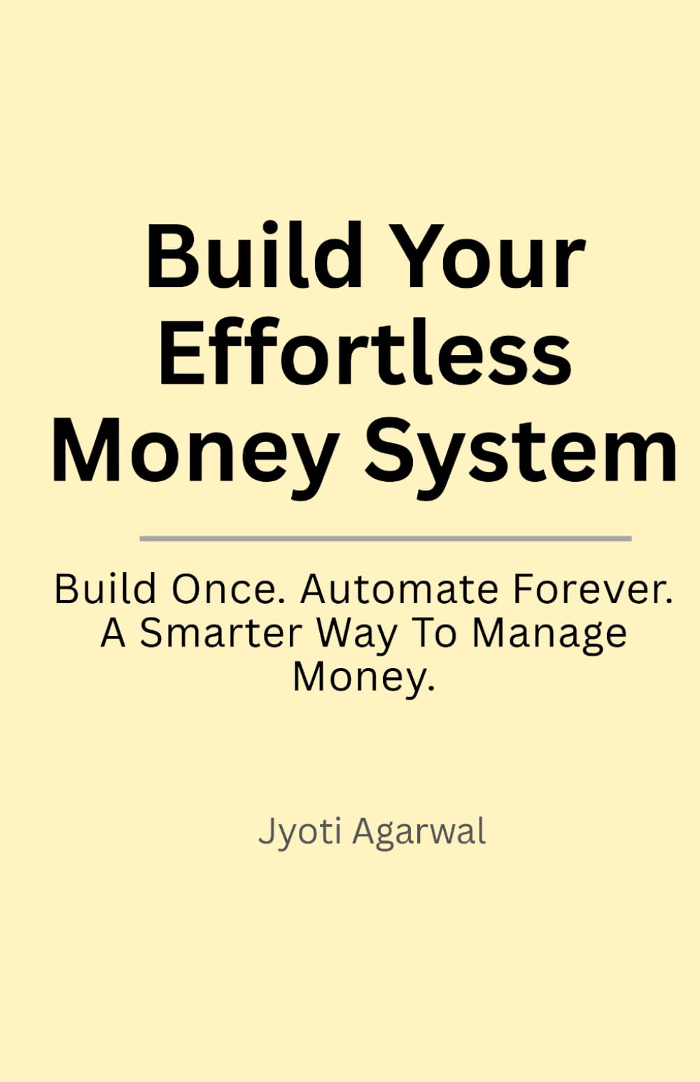Build Your Effortless Money System: Build once. Automate forever. A smarter way to manage money.
