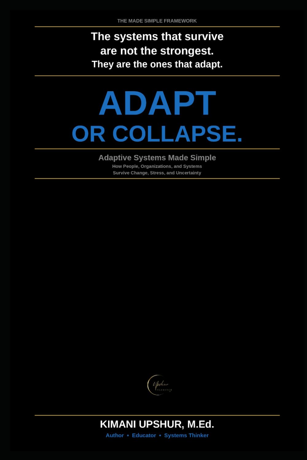 Adaptive Systems Made Simple: How People, Organizations, and Systems Survive Change, Stress, and Uncertainty (The Made Simple Framework: Clear thinking for complex systems.)