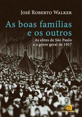 As boas famílias e os outros: as elites de São Paulo e a Greve Geral de 1917