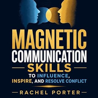 Magnetic Communication Skills to Influence, Inspire, and Resolve Conflict cover art
