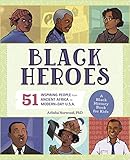 Black Heroes: A Black History Book for Kids: 51 Inspiring People from Ancient Africa to Modern-Day U.S.A. (People and Events in History)