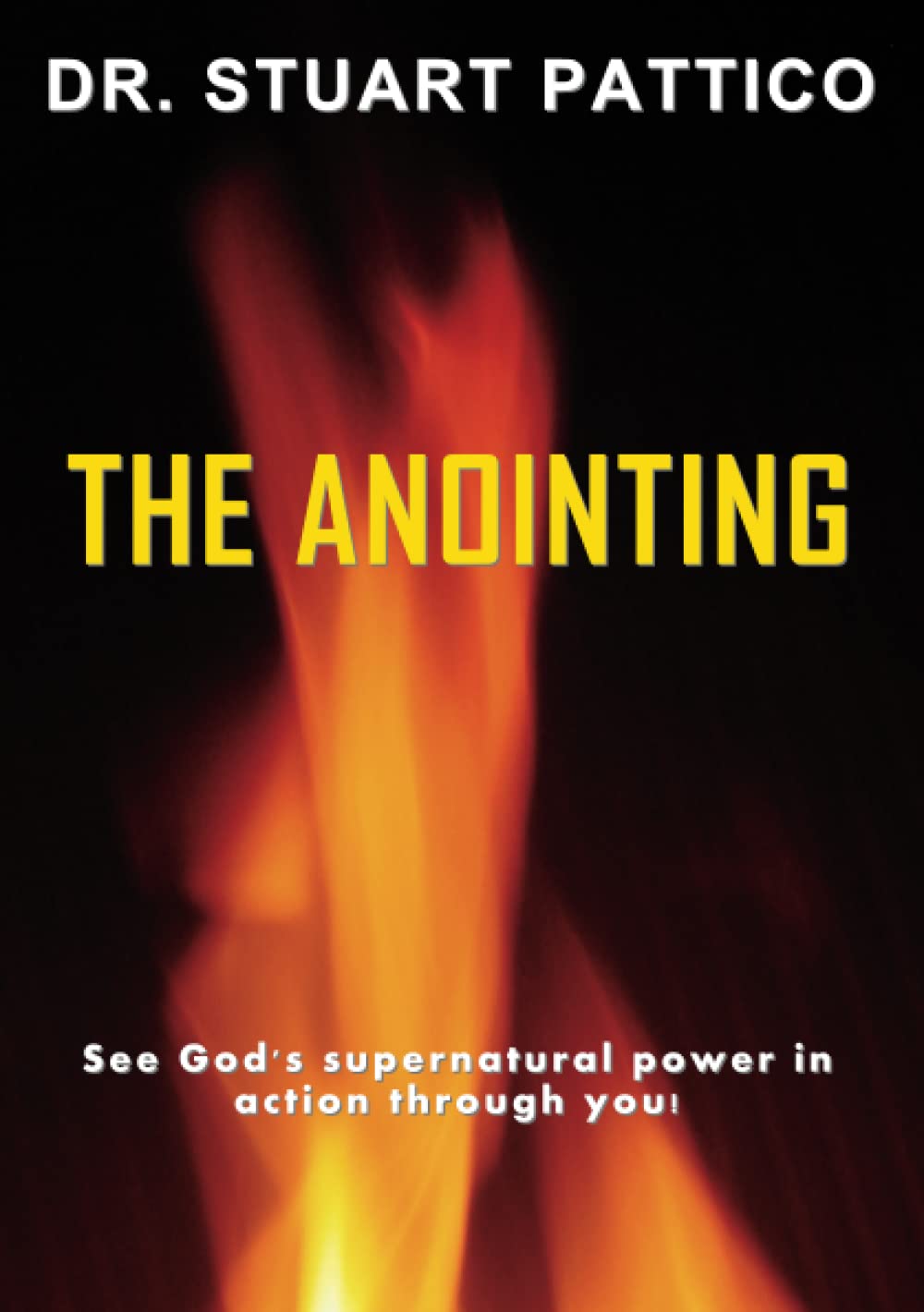 The Anointing: See God's Supernatural Power in Action Through You!
