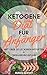Produktbild Ketogene Diät für Anfänger - Mit über 35 leckeren Rezepten + Ernährungsplan!: Erhalten Sie einen einfachen Überblick über die ketogene Ernährung! (ketogene Rezepte, für Einsteiger)