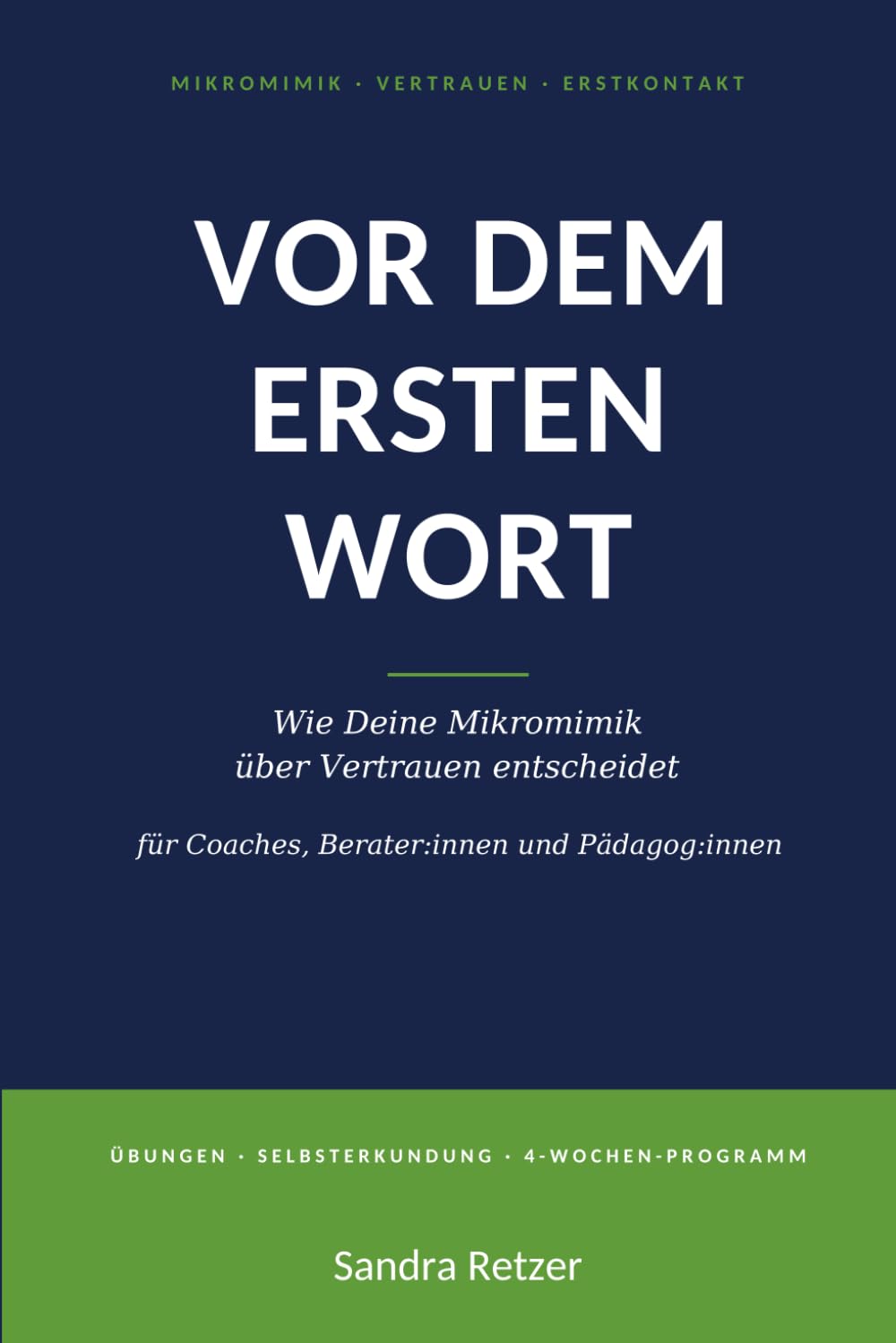 Vor dem ersten Wort: Wie Deine Mikromimik über Vertrauen entscheidet - Das Trainingsbuch zur eigenen Wirkung im Erstkontakt für Coaches, Berater:innen und Pädagog:innen