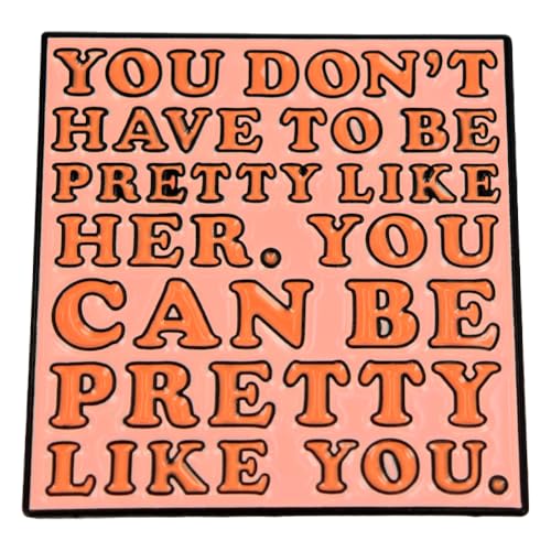 Image of Enamel Pin,YOU DON'T HAVE TO BE PRETTY LIKE HER.YOU CAN BE PRETTY LIKE YOU Lapel Pin,Feminist Brooch Gift For Girls Woman Partners Teens DIY Decor Canvas Bag Backpack Lanyards Accessory