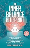 The Inner Balance Blueprint: Integrate Meditation, Self-Hypnosis, and Cardiac Coherence to Calm Anxiety and...