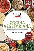 Cocina Vegetariana | Libro de cocina con 150 recetas saludables para el día a día. Descubre el sabor y la nutrición con este recetario vegetariano.: ... en todas las recetas (Spanish Edition) B0CQCGXWL6 Book Cover