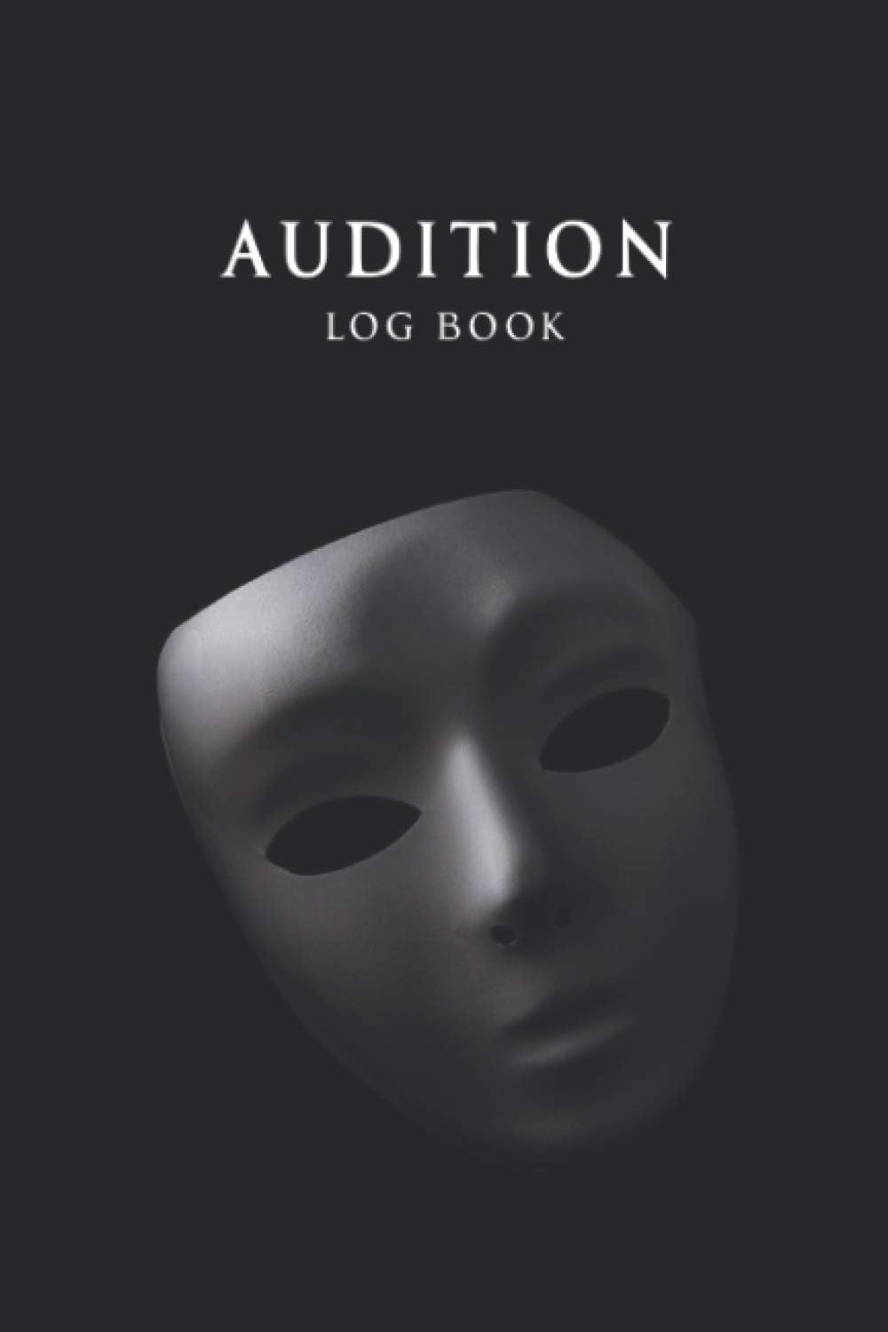 Audition Log Book: Log Book and Journal for Actors, Singers and Performers - Size (6 x 9 inches) 120 Pages.