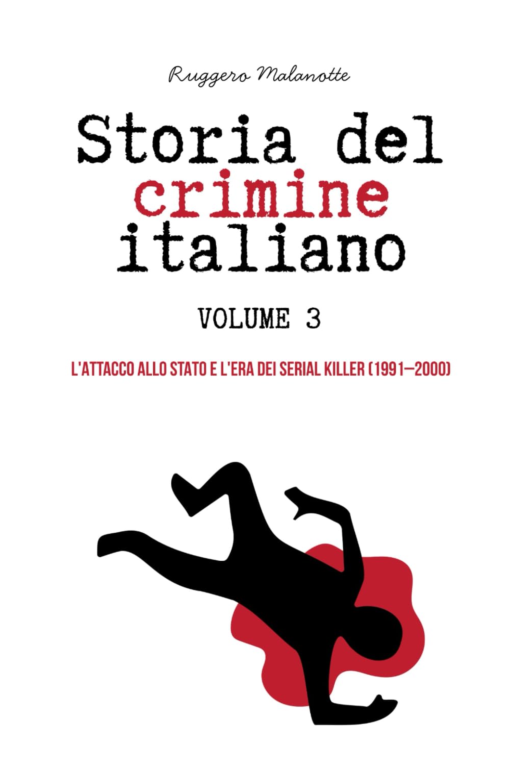 STORIA DEL CRIMINE ITALIANO Volume 3: L'ATTACCO ALLO STATO E L'ERA DEI SERIAL KILLER (1991–2000)
