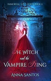 The Witch and the Vampire King: Paranormal Vampire Romance (Immortal Love Series Book 2)