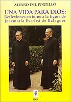 Una Vida Para Dios: Reflexiones En Torno a la Figura de Monse~nor Josemaria Escriva de Balaguer: Discursos, Homilias y Otros Escritos 8432128635 Book Cover