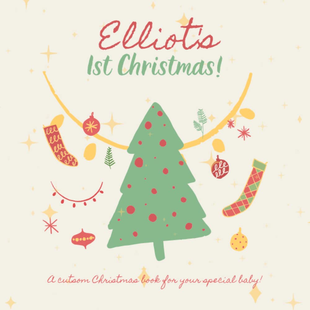 Elliot's First Christmas!: A custom book just for Elliot's first Christmas. Your child's name appears in the book!