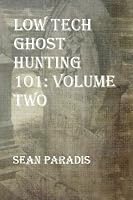 Low Tech Ghost Hunting 101: Volume Two 1499769830 Book Cover