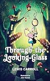 Through the Looking-Glass: 1872 Classic Edition with Original Illustrations