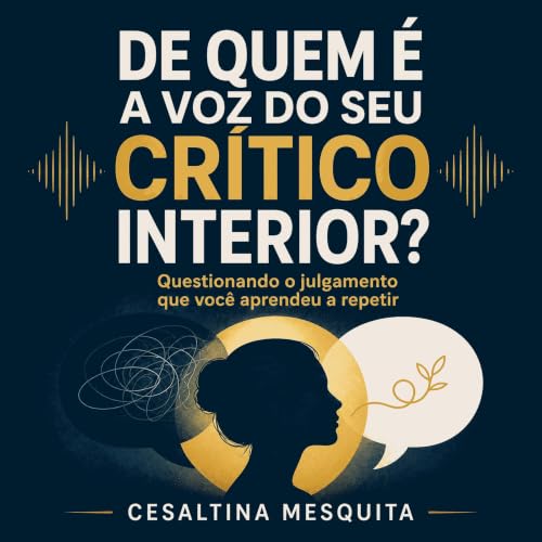 『De quem &eacute; a voz do seu cr&iacute;tico interior?: Questionando o julgamento que voc&ecirc; aprendeu a repetir』のカバーアート