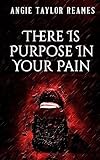 There is Purpose in Your Pain