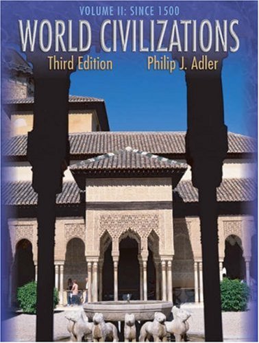 World Civilizations: Volume II: Since 1500 (with InfoTrac): Philip J. Adler, Adler, Philip J ...