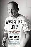 A Wrestling Life 2: More Inspiring Stories of Dan Gable