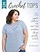 Build Your Skills Crochet Tops: 26 Simple Patterns for First-Time Sweaters, Shrugs, Ponchos & More