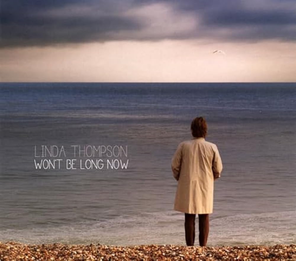 Linda Thompson Wont Be Long Now CD New 714822082228