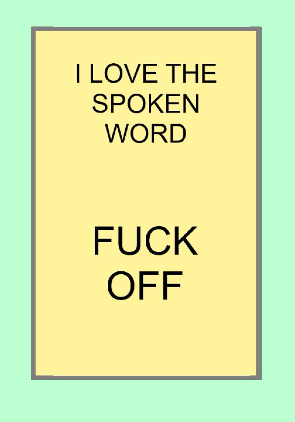 I LOVE THE SPOKEN WORD FUCK OFF: NOTEBOOKS MAKE IDEAL GIFTS BOTH AS PRESENTS AND COMPETITION PRIZES ALL YEAR ROUND. CHRISTMAS BIRTHDAYS AND AS GAGS AND JOKES CAT HOUSE