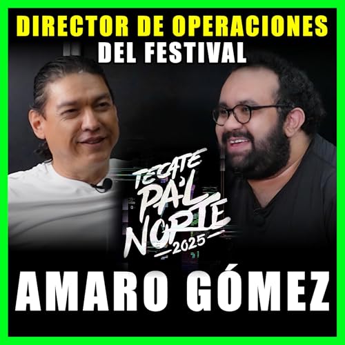 Amaro Gómez, DIRECTOR DE OPERACIONES de Tecate Pa´l Norte | ¿Cómo Se Hace Un Festival?