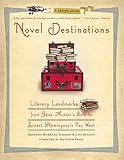  Novel Destinations: Literary Landmarks From Jane Austen\'s Bath to Ernest Hemingway\'s Key West by Shannon Mckenna Schmidt (2009-06-16)