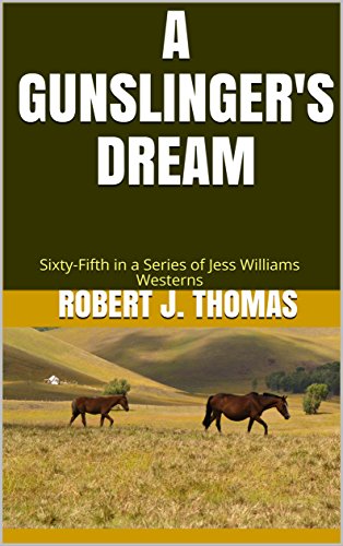 A GUNSLINGER'S DREAM: Sixty-Fifth in a Series of Jess Williams Westerns (A Jess Williams Western Book 65)