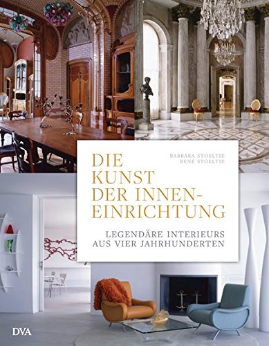 Die Kunst der Inneneinrichtung: Legendäre Interieurs aus vier Jahrhunderten Die Kunst der Inneneinrichtung: Legendäre Interieurs aus vier Jahrhunderten