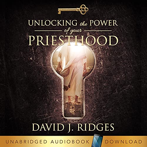 Unlocking the Power of Your Priesthood by David J. Ridges episode artwork