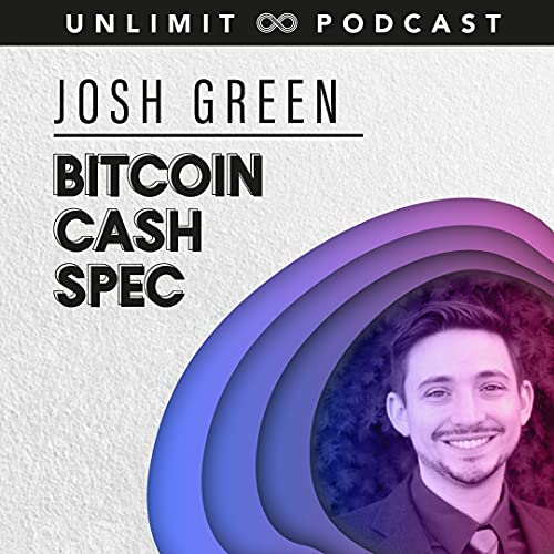 Unlimit #7 - Josh Green - The Decentralising Effect of the Bitcoin Cash Specification