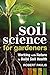 Soil Science for Gardeners: Working with Nature to Build Soil Health (Mother Earth News Wiser Living Series)